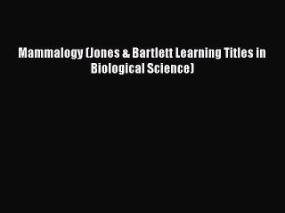 [PDF Download] Mammalogy (Jones & Bartlett Learning Titles in Biological Science) [Read] Full