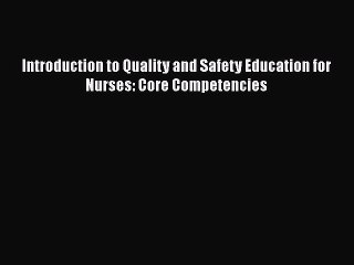 [PDF Download] Introduction to Quality and Safety Education for Nurses: Core Competencies [Read]
