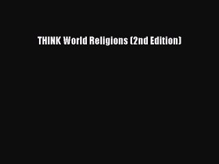 [PDF Download] THINK World Religions (2nd Edition) [Download] Full Ebook