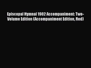 [PDF Download] Episcopal Hymnal 1982 Accompaniment: Two-Volume Edition (Accompaniment Edition