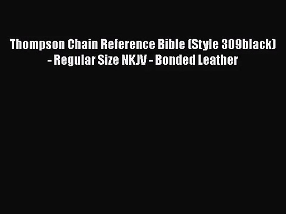 [PDF Download] Thompson Chain Reference Bible (Style 309black) - Regular Size NKJV - Bonded