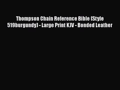 [PDF Download] Thompson Chain Reference Bible (Style 519burgundy) - Large Print KJV - Bonded