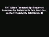 Read A DIY Guide to Therapeutic Spa Treatments: Homemade Spa Recipes for the Face Hands Feet