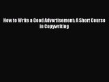 [PDF Download] How to Write a Good Advertisement: A Short Course in Copywriting [PDF] Full