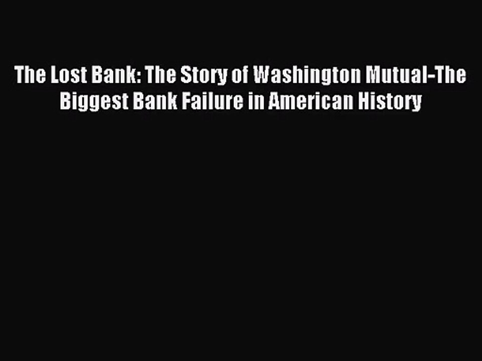 [PDF Download] The Lost Bank: The Story of Washington Mutual-The Biggest Bank Failure in American