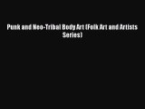 [PDF Download] Punk and Neo-Tribal Body Art (Folk Art and Artists Series) [Download] Full Ebook