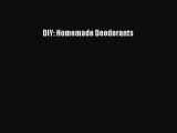 [PDF Download] DIY: Homemade Deodorants [Read] Online