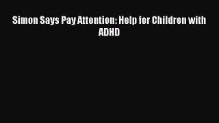 [PDF Download] Simon Says Pay Attention: Help for Children with ADHD [PDF] Full Ebook