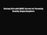 [PDF Download] Raising Girls with ADHD: Secrets for Parenting Healthy Happy Daughters [PDF]