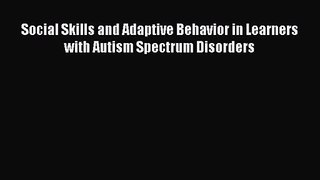 [PDF Download] Social Skills and Adaptive Behavior in Learners with Autism Spectrum Disorders