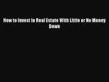 [PDF Download] How to Invest in Real Estate With Little or No Money Down [PDF] Online