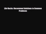 [PDF Download] Life Hacks: Uncommon Solutions to Common Problems [Download] Online