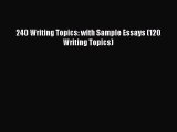 [PDF Download] 240 Writing Topics: with Sample Essays (120 Writing Topics) [PDF] Full Ebook