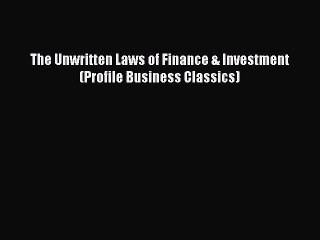 [PDF Download] The Unwritten Laws of Finance & Investment (Profile Business Classics) [PDF]