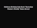 [PDF Download] Childrens Birthday Cake Book (Australian Women's Weekly Home Library) [Read]