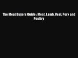 [PDF Download] The Meat Buyers Guide : Meat Lamb Veal Pork and Poultry [Download] Online