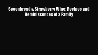 [PDF Download] Spoonbread & Strawberry Wine: Recipes and Reminiscences of a Family [PDF] Online