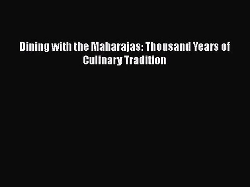 [PDF Download] Dining with the Maharajas: Thousand Years of Culinary Tradition [Read] Online