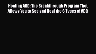 [PDF Download] Healing ADD: The Breakthrough Program That Allows You to See and Heal the 6