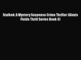 Download Stalked: A Mystery Suspense Crime Thriller (Alexis Fields Thrill Series Book 3) Ebook