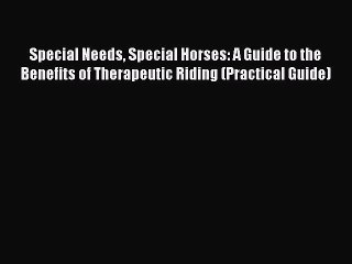 [PDF Download] Special Needs Special Horses: A Guide to the Benefits of Therapeutic Riding
