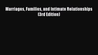 [PDF Download] Marriages Families and Intimate Relationships (3rd Edition) [Read] Full Ebook