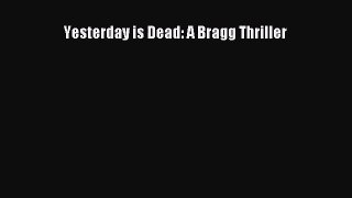 Read Yesterday is Dead: A Bragg Thriller Ebook Free