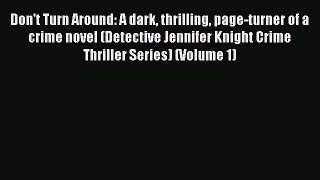 Download Don't Turn Around: A dark thrilling page-turner of a crime novel (Detective Jennifer