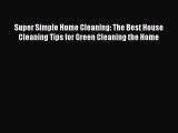 [PDF Download] Super Simple Home Cleaning: The Best House Cleaning Tips for Green Cleaning