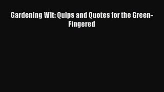 [PDF Download] Gardening Wit: Quips and Quotes for the Green-Fingered [PDF] Online