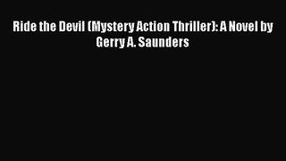 Read Ride the Devil (Mystery Action Thriller): A Novel by Gerry A. Saunders Ebook Free