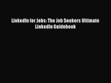 [PDF Download] LinkedIn for Jobs: The Job Seekers Ultimate LinkedIn Guidebook [Download] Full