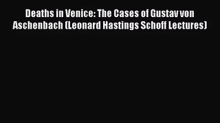 [PDF Download] Deaths in Venice: The Cases of Gustav von Aschenbach (Leonard Hastings Schoff