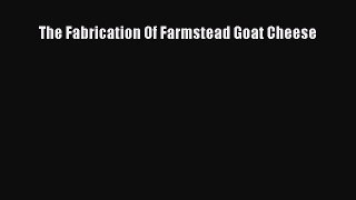 [PDF Download] The Fabrication Of Farmstead Goat Cheese [Download] Online