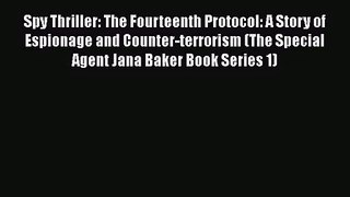 Read Spy Thriller: The Fourteenth Protocol: A Story of Espionage and Counter-terrorism (The