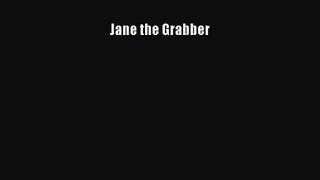 Read Jane the Grabber Ebook Free