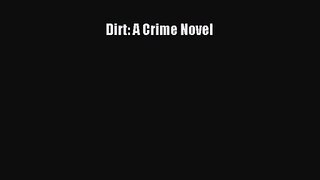 Read Dirt: A Crime Novel Ebook Free