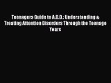 [PDF Download] Teenagers Guide to A.D.D.: Understanding & Treating Attention Disorders Through