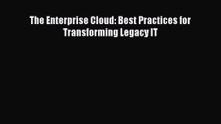[PDF Download] The Enterprise Cloud: Best Practices for Transforming Legacy IT [Download] Full