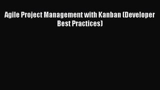 [PDF Download] Agile Project Management with Kanban (Developer Best Practices) [Download] Online