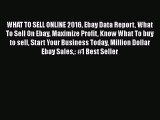 [PDF Download] WHAT TO SELL ONLINE 2016 Ebay Data Report What To Sell On Ebay Maximize Profit