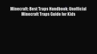 [PDF Download] Minecraft: Best Traps Handbook: Unofficial Minecraft Traps Guide for Kids [Read]