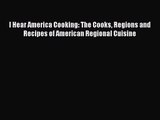 [PDF Download] I Hear America Cooking: The Cooks Regions and Recipes of American Regional Cuisine