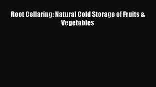 [PDF Download] Root Cellaring: Natural Cold Storage of Fruits & Vegetables [Download] Online