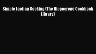 [PDF Download] Simple Laotian Cooking (The Hippocrene Cookbook Library) [Download] Online