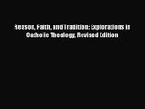 [PDF Download] Reason Faith and Tradition: Explorations in Catholic Theology Revised Edition