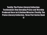 [PDF Download] Testify: The Praise Literary Collection: Testimonials How Everyday Praise and