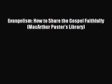 [PDF Download] Evangelism: How to Share the Gospel Faithfully (MacArthur Pastor's Library)