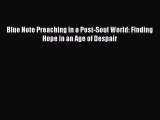 [PDF Download] Blue Note Preaching in a Post-Soul World: Finding Hope in an Age of Despair