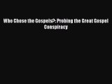 [PDF Download] Who Chose the Gospels?: Probing the Great Gospel Conspiracy [PDF] Online
